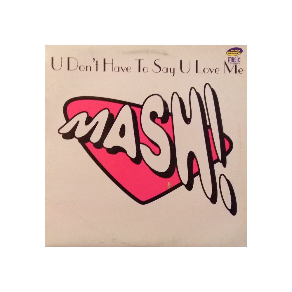 Mash! ‎– U Don't Have To Say U Love Me 