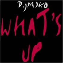 DJ Miko ‎– What's Up