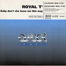 Royal T - Baby Don't Cha Leave Me This Way (CANTADO ITALO MUYYY BUENO¡¡)