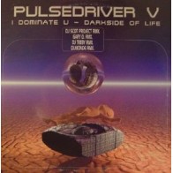 Pulsedriver V - I Dominate U / Darkside Of Life(TEMÓN COLISEUM¡¡)