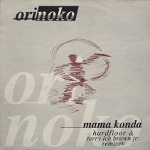 Orinoko ‎– Mama Konda (Hardfloor & Terry Lee Brown Jr. Remixes) 