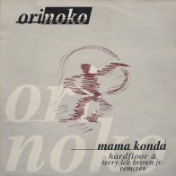 Orinoko ‎– Mama Konda (Hardfloor & Terry Lee Brown Jr. Remixes) 
