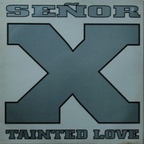 Senor X ‎– Tainted Love 