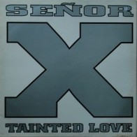 Señor X ‎– Tainted Love 