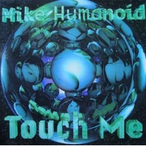 Mike Humanoid ‎– Touch Me