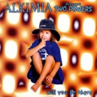 Alkimia Presents Two Powers ‎– Will You Be There 