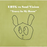 EBTG vs Soul Vision ‎– Tracey In My Room