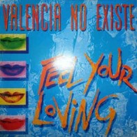 Valencia No Existe ‎– Feel Your Loving