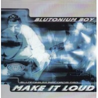 Blutonium Boy ‎– Make It Loud 