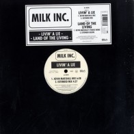 Milk Inc. - Livin' A Lie / Land Of The Living