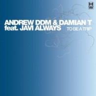 Andrew DDM & Damian T. Feat. Javi Always ‎– To Be A Trip 