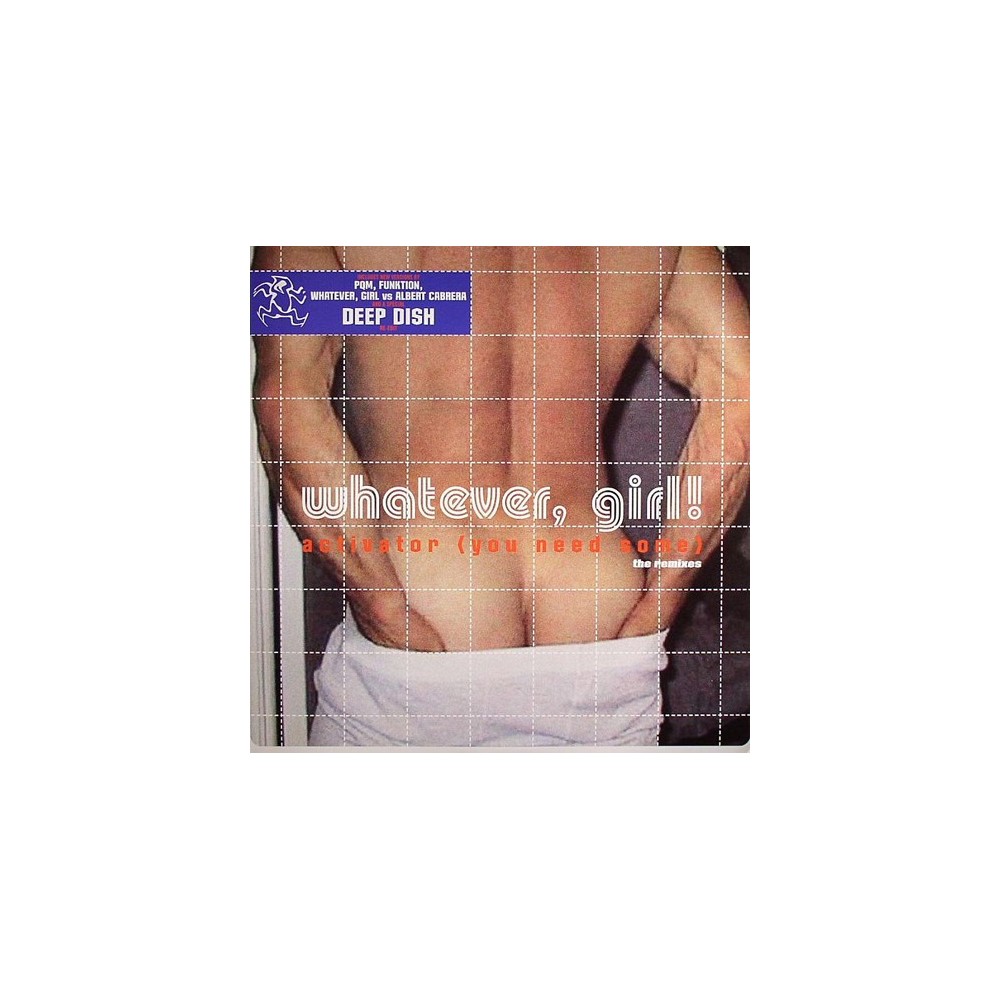 Whatever, Girl ‎– Activator (You Need Some) (The Remixes) 