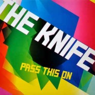 The Knife ‎– Pass This On