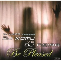 DJ Lara Presenta DJ Xomu vs DJ Neira - Be Pleased(CANTADITO BUENISIMO 2004¡¡ DISCO NUEVO¡¡)