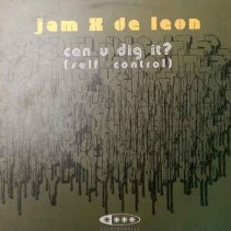 Jam X & De Leon ‎– Can U Dig It? (Self Control) 