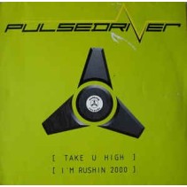 Pulsedriver ‎– Take U High / I'm Rushin 2000 