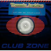 Tommie Jenkins ‎– Let Me Be Your Love (CLUB ZONE)