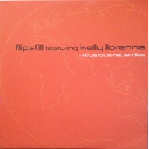 Flip & Fill Featuring Kelly Llorenna ‎– True Love Never Dies (ZEITGEIST)