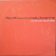 Flip & Fill Featuring Kelly Llorenna ‎– True Love Never Dies (ZEITGEIST)