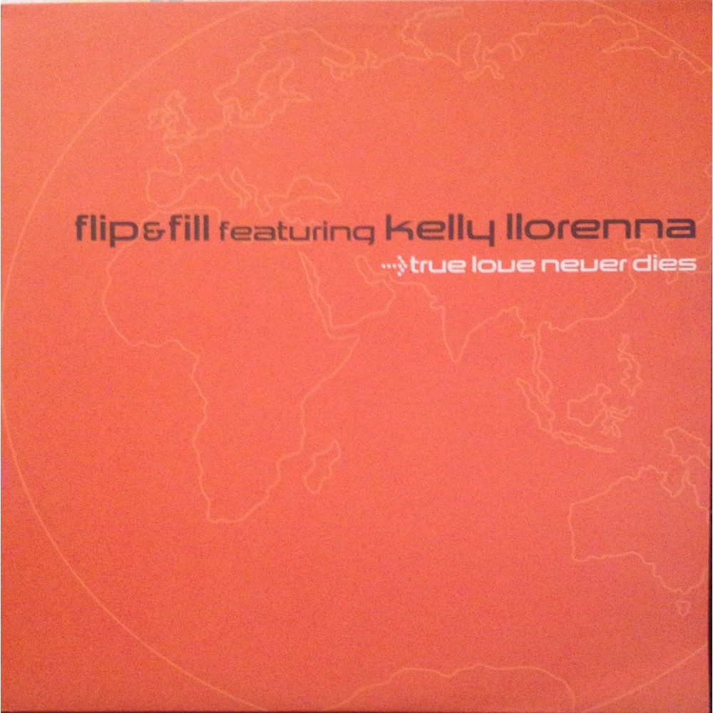 Flip & Fill Featuring Kelly Llorenna ‎– True Love Never Dies (ZEITGEIST)