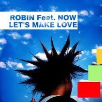 Robin Feat. Now! ‎– Let's Make Love 