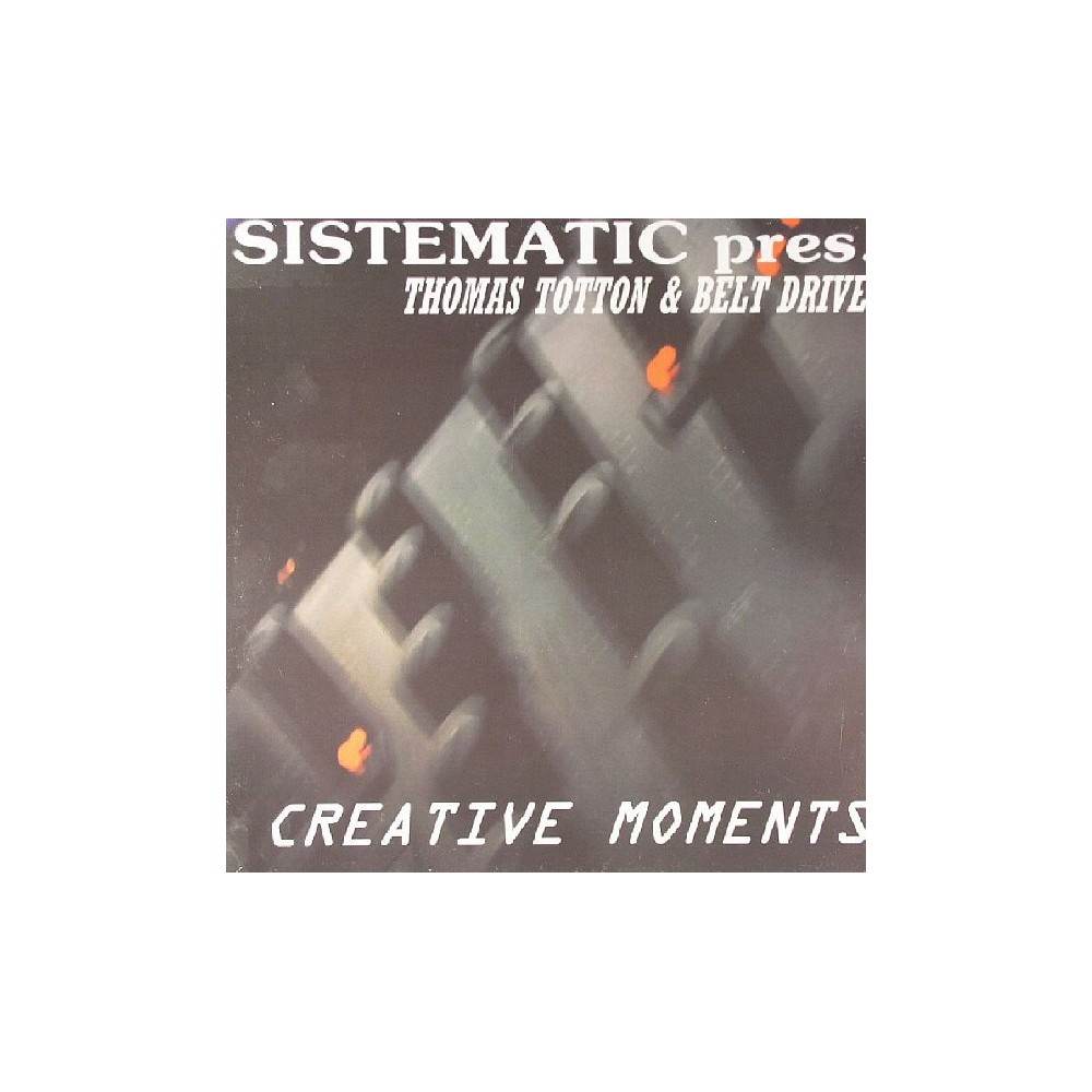 Sistematic pres. Thomas Totton & Belt Drive ‎– Creative Moments 