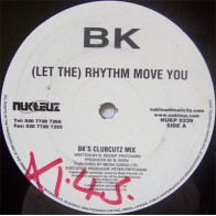 BK - Let The Rhythm Move You (COPIA IMPORT NUKELUZ,SONIDO BRUTAL¡¡ )