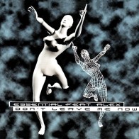 Essential Feat. Alex  - Don't Leave Me Now  (Temazo¡¡)