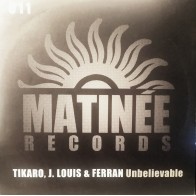 Tikaro & J. Louis & Ferran ‎– Unbelievable 