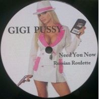 Gigi Pussy ‎– Need You Now / Russian Roulette / Miami Vice