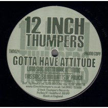 12 Inch Thumpers – Gotta Have Attitude / Play The Game 