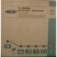 TC Control – Do You Love... (Crazy Tunes) (DISCAZO DEL 2001¡¡)