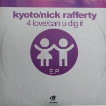 Kyoto  / Nick Rafferty - 4 Love / Can U Dig It(PROGRESIVO BUENISIMO Y HARDHOUSE UK¡¡)