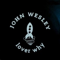 John Wesley - Lover Why