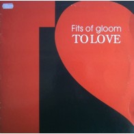Fits Of Gloom - To Love