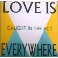 Caught In The Act  – Love Is Everywhere (MAX MUSIC)