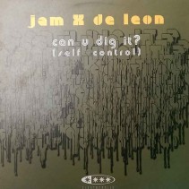 Jam X & De Leon ‎– Can U Dig It? (Self Control)
