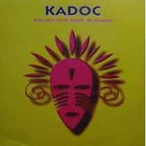 Kadoc ‎– You Got To Be There - 96 Remixes