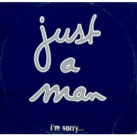 Just A Man – I'm Sorry...