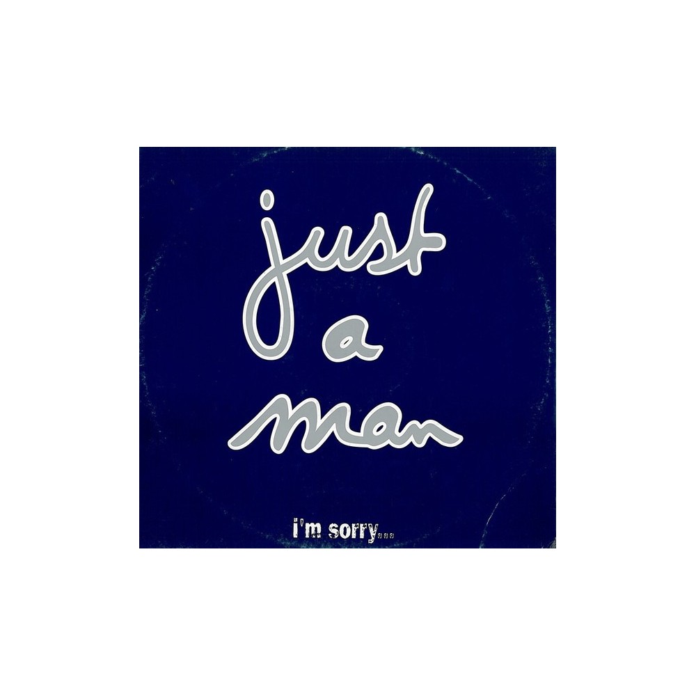 Just A Man – I'm Sorry...