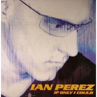 Ian Perez - If Only I Could