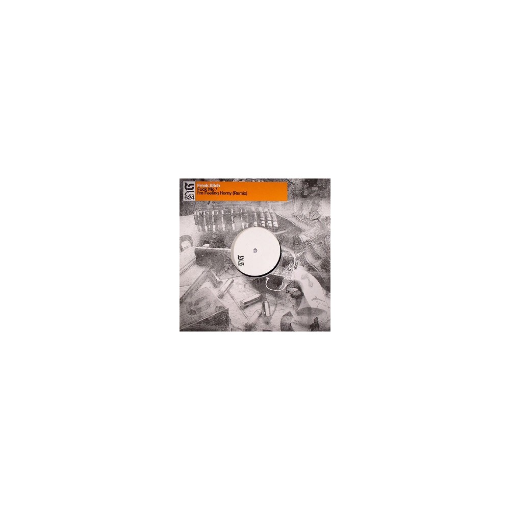 Freak Bitch – Fuck Me / I'm Feeling Horny (Remix)