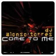 DJ Alonso Torres - Come To Me (TEMAZO CANTADITO¡)