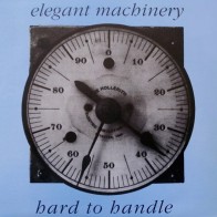 Elegant Machinery – Hard To Handle