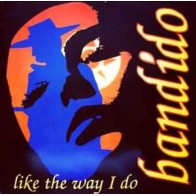 Bandido - Like The Way I Do
