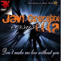 Javi Crecente Versus Kikka  - Don't Make Me Live Without You