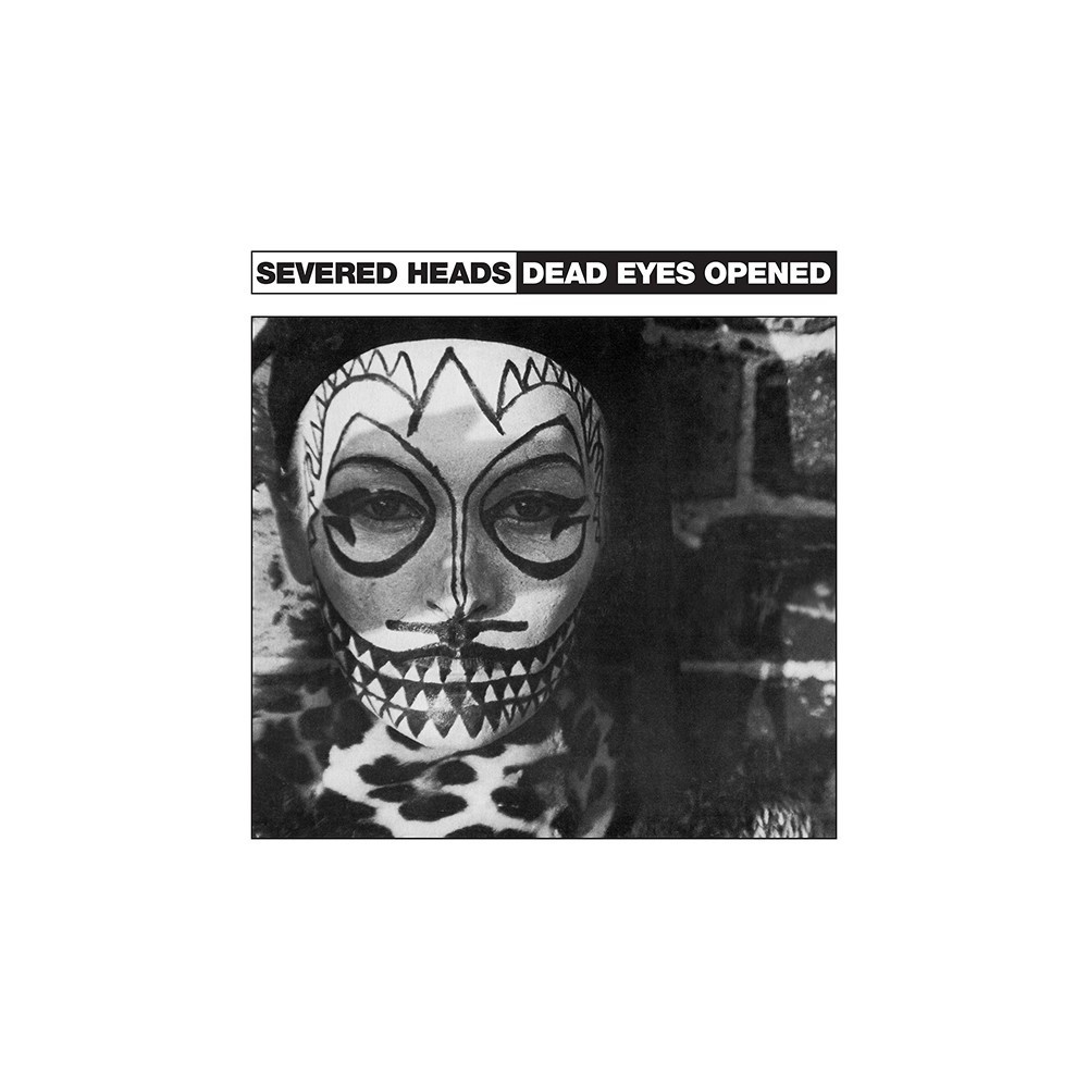 Severed Heads – Dead Eyes Opened