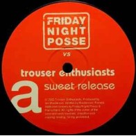 Friday  Night Posse vs. Trouser Enthusiasts - Sweet Release