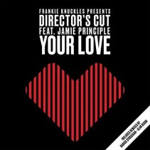 Frankie Knuckles Presents Director's Cut Feat. Jamie Principle – Your Love