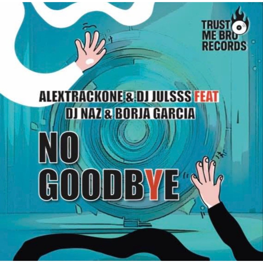 Alextrackone & Dj Julss feat Dj Naz & Borja Garcia - No Goodbye